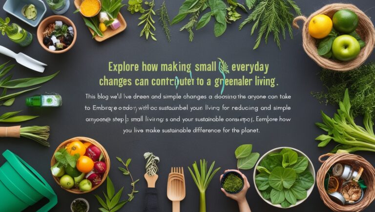Sustainable Living: Small Changes for a Greener Planet