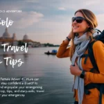 Solo Female Travel Safety Tips: A Comprehensive Guide for a Safe and Empowering Journey