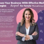 Marketing Strategies for Female Entrepreneurs: A Comprehensive Guide to Growing Your Business